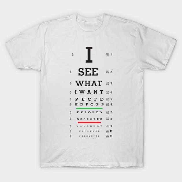 I SEE WHAT I WANT T-Shirt by DavidLoblaw